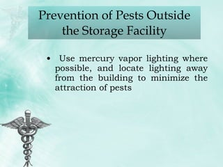 Use mercury vapor lighting where possible, and locate lighting away from the building to minimize the attraction of pests Prevention of Pests Outside the Storage Facility 