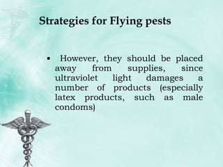 Strategies for Flying pests However, they should be placed away from supplies, since ultraviolet light damages a number of products (especially latex products, such as male condoms) 