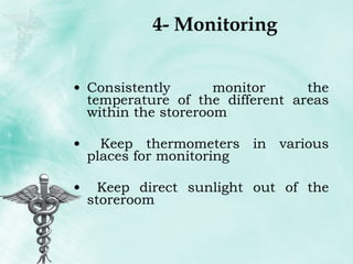 4- Monitoring Consistently monitor the temperature of the different areas within the storeroom Keep thermometers in various places for monitoring Keep direct sunlight out of the storeroom 