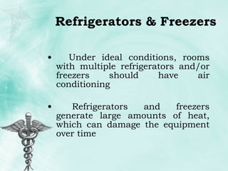 Refrigerators & Freezers Under ideal conditions, rooms with multiple refrigerators and/or freezers should have air conditioning Refrigerators and freezers generate large amounts of heat, which can damage the equipment over time 
