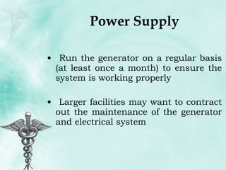 Power Supply Run the generator on a regular basis (at least once a month) to ensure the system is working properly Larger facilities may want to contract out the maintenance of the generator and electrical system 