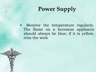 Power Supply Monitor the temperature regularly. The flame on a kerosene appliance should always be blue; if it is yellow, trim the wick 