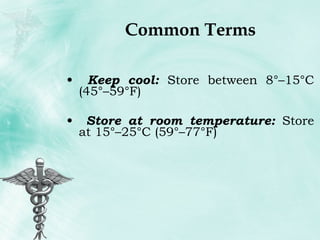 Common Terms Keep cool:  Store between 8°–15°C (45°–59°F) Store at room temperature:  Store at 15°–25°C (59°–77°F) 