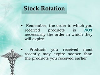 Stock Rotation Remember, the order in which you received products is  NOT  necessarily the order in which they will expire Products you received most recently may expire sooner than the products you received earlier 