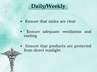 Daily/Weekly Ensure that aisles are clear Ensure adequate ventilation and cooling Ensure that products are protected from direct sunlight 