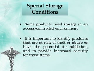 Special Storage Conditions Some products need storage in an access-controlled environment It is important to identify products that are at risk of theft or abuse or have the potential for addiction, and to provide increased security for those items 