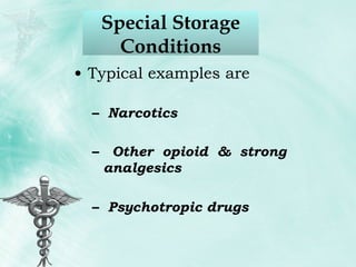 Typical examples are Narcotics Other opioid & strong analgesics Psychotropic drugs Special Storage Conditions 