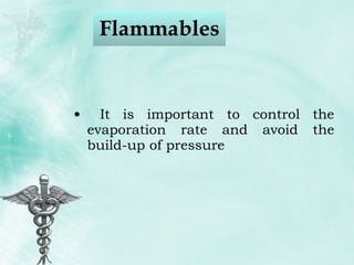Flammables  It is important to control the evaporation rate and avoid the build-up of pressure 