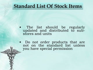 Standard List Of Stock Items The list should be regularly updated and distributed to sub-stores and units Do not order products that are not on the standard list unless you have special permission  