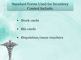 Standard Forms Used for Inventory Control Include: Stock cards Bin cards Requisition/issue vouchers 