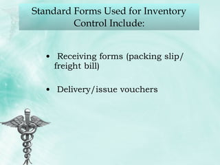 Standard Forms Used for Inventory Control Include: Receiving forms (packing slip/freight bill) Delivery/issue vouchers 
