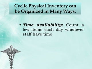 Cyclic Physical Inventory can be Organized in Many Ways: Time availability:  Count a few items each day whenever staff have time 