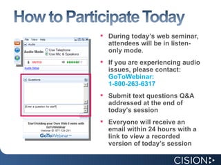 During today’s web seminar, attendees will be in listen-only mode . If you are experiencing audio issues, please contact: GoToWebinar: 1-800-263-6317 Submit text questions Q&A addressed at the end of today’s session Everyone will receive an email within 24 hours with a link to view a recorded version of today’s session 
