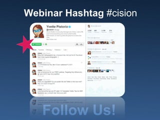 Webinar Hashtag  #cision Follow Us! 