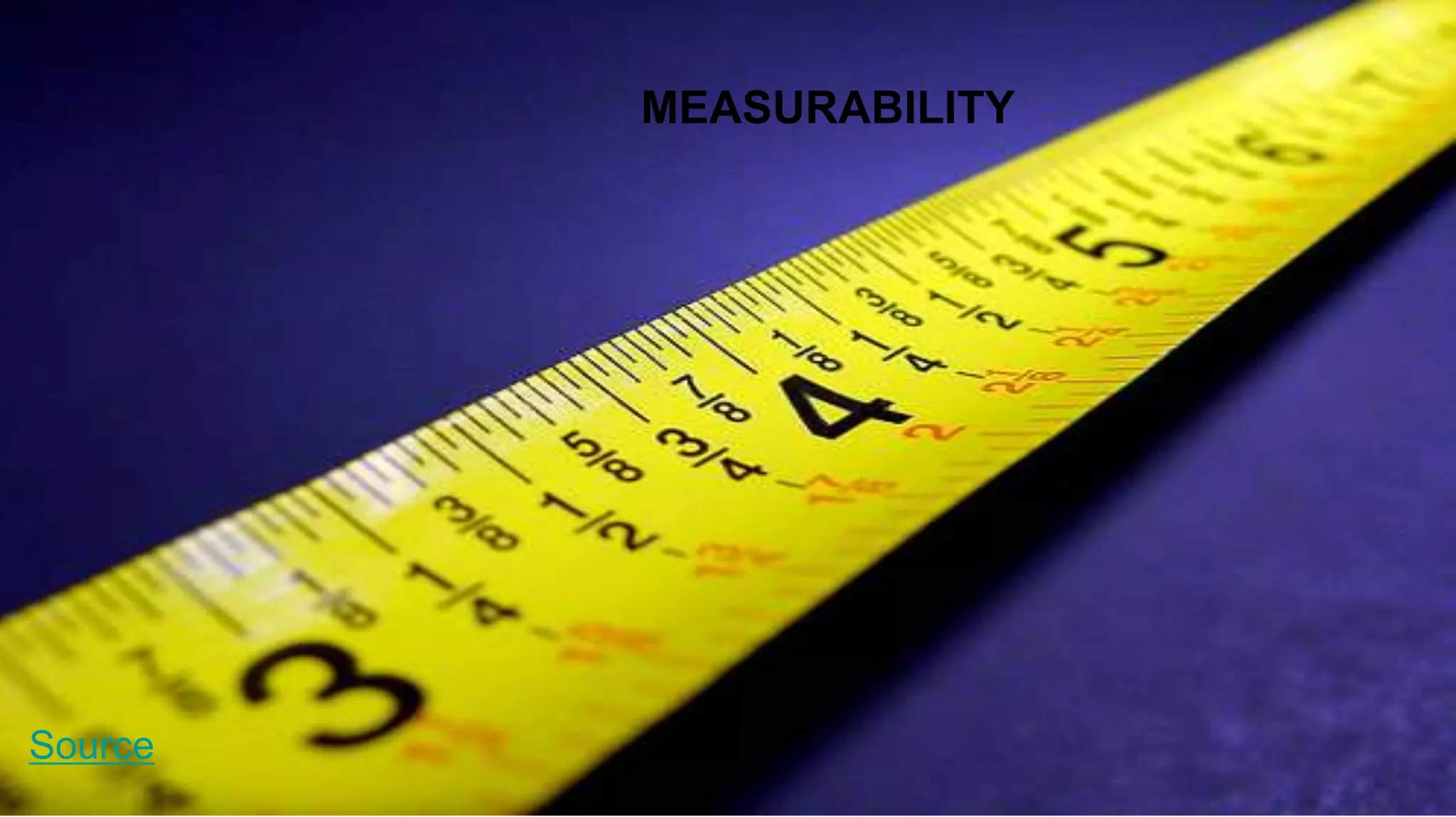 Source
MEASURABILITY
 