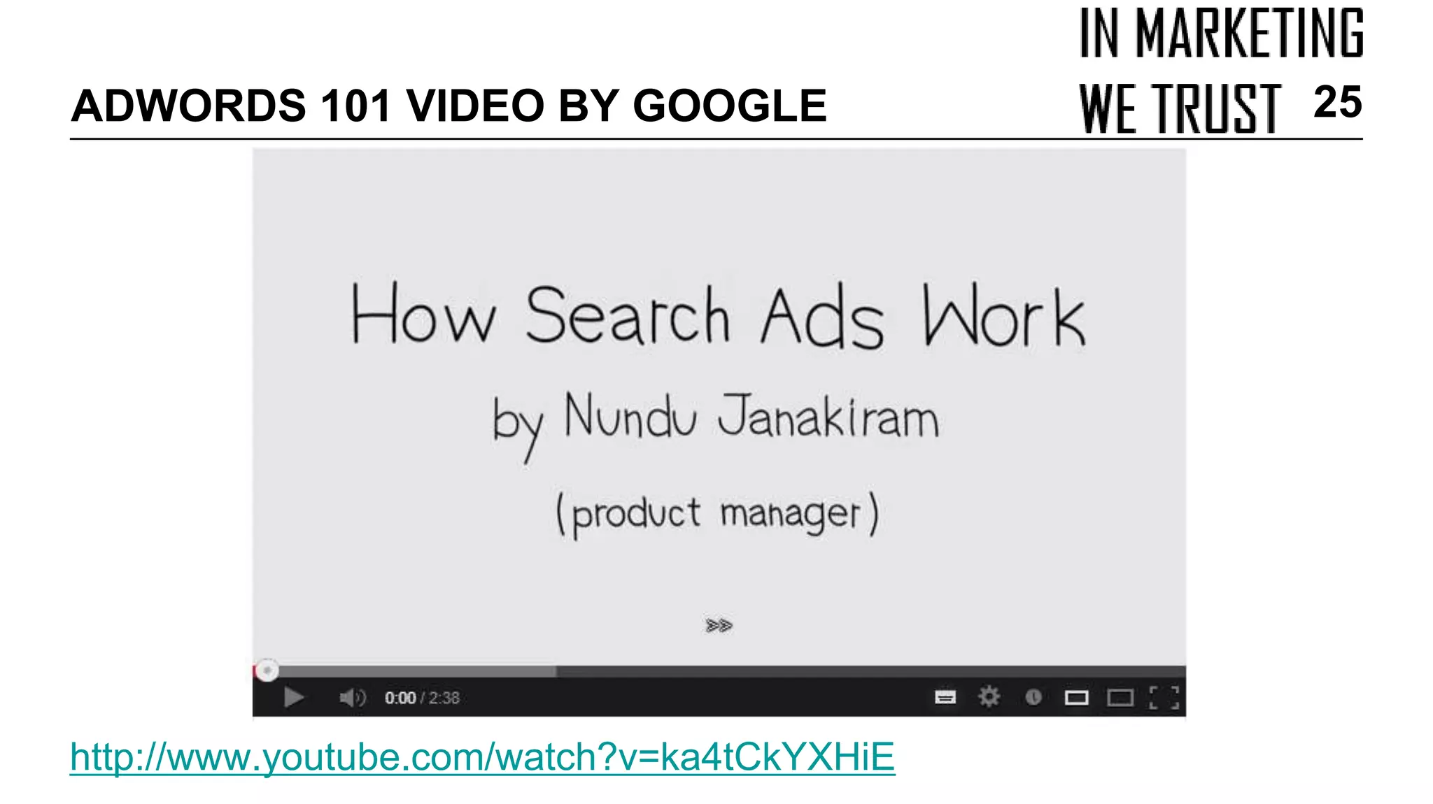 ADWORDS 101 VIDEO BY GOOGLE
http://www.youtube.com/watch?v=ka4tCkYXHiE
25
 