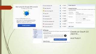 Create an Oauth 2.0
client ID…
And Thats It
 
