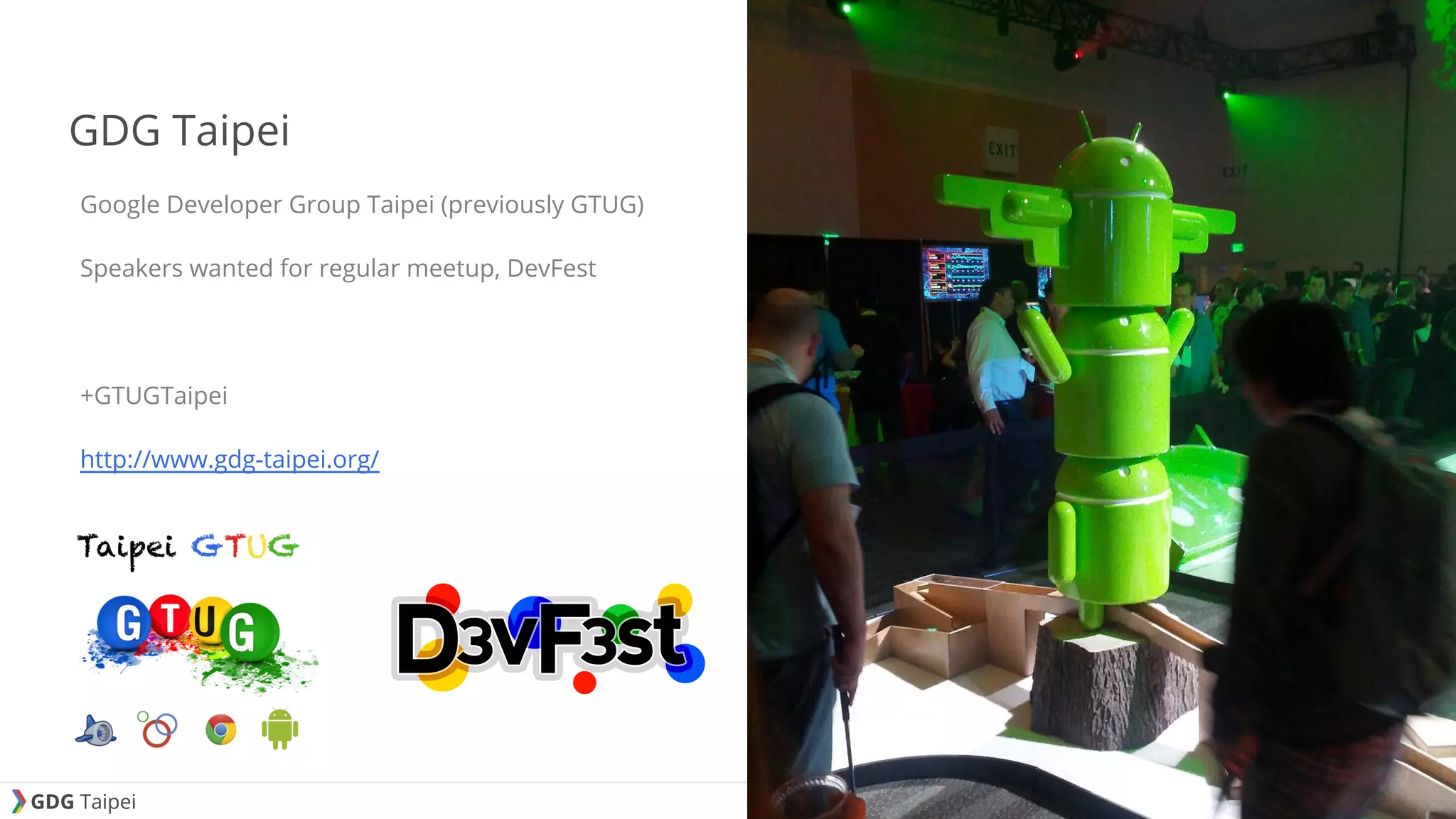 GDG Taipei GDG Taipei Google Developer Group Taipei (previously GTUG) Speakers wanted for regular meetup, DevFest +GTUGTaipei http://www.gdg-taipei.org/ 