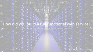 Google Cloud Platform
> Data Analysis Tool
+ BigQuery
+ Google Prediction API
> Cloud Endpoints
> Google Cloud DNS
App Services in Google Cloud Platform
 