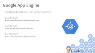 Google Cloud Platform
Google App Engine
Platform-as-a-Service in Google Cloud Platform
 