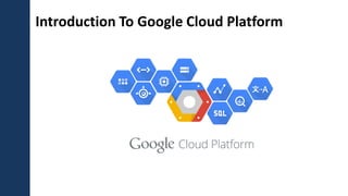 Introduction To Google Cloud Platform
 