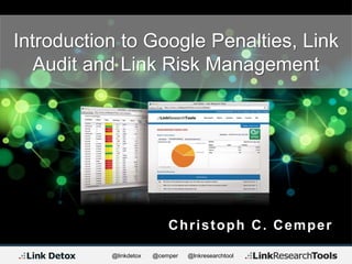 @linkdetox @cemper @lnkresearchtool
Christoph C. Cemper
Introduction to Google Penalties, Link
Audit and Link Risk Management
 