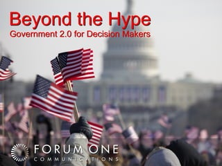 Beyond the Hype Beyond the Hype Government 2.0 for Decision Makers Government 2.0 for Decision Makers 