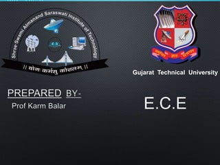 Gujarat Technical University
PREPARED BY-
Prof Karm Balar E.C.E
 