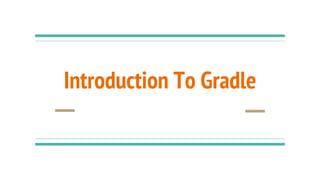 Introduction To Gradle
 