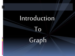 Introduction
To
Graph
 