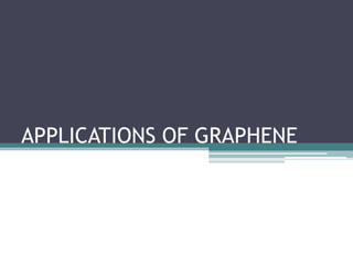 APPLICATIONS OF GRAPHENE
 
