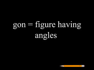 gon = figure having
      angles
 