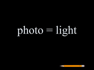 photo = light
 