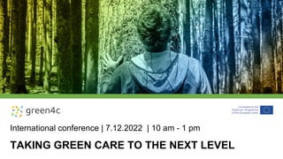 TAKING GREEN CARE TO THE NEXT LEVEL
International conference | 7.12.2022 | 10 am - 1 pm
 