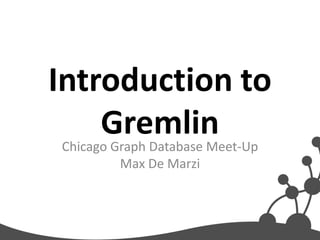 Introduction to
       Gremlin
 Chicago Graph Database Meet-Up
         Max De Marzi
 