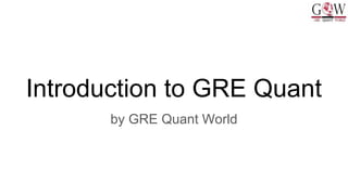 Introduction to GRE Quant
by GRE Quant World
 