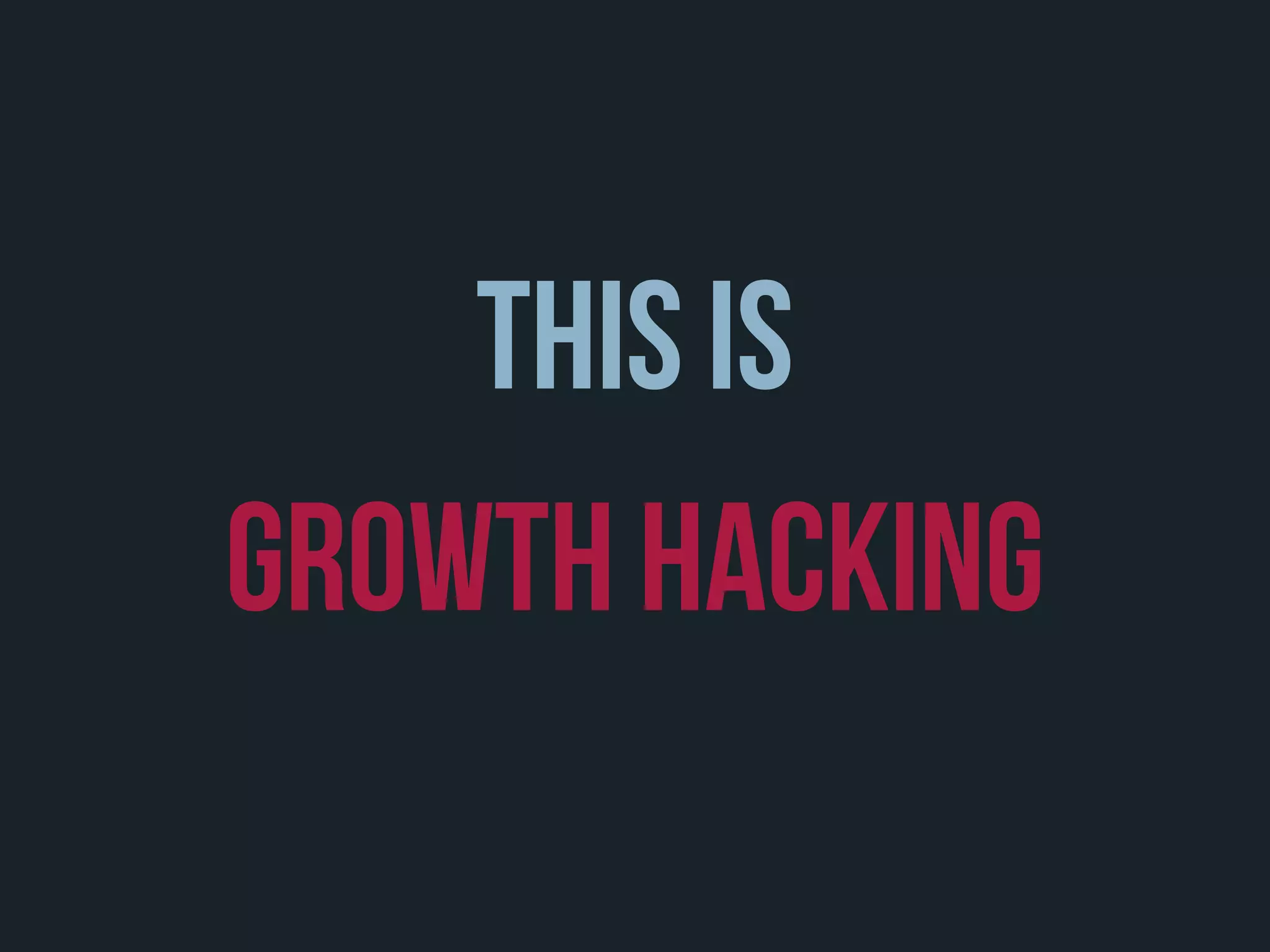 This is
Growth Hacking
 