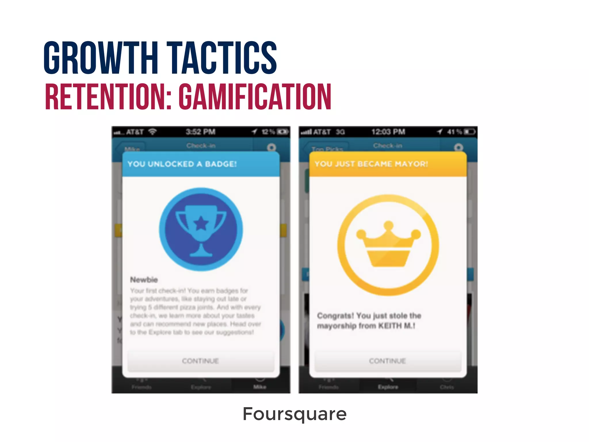 Growth tactics
retention: gamification
Foursquare
 