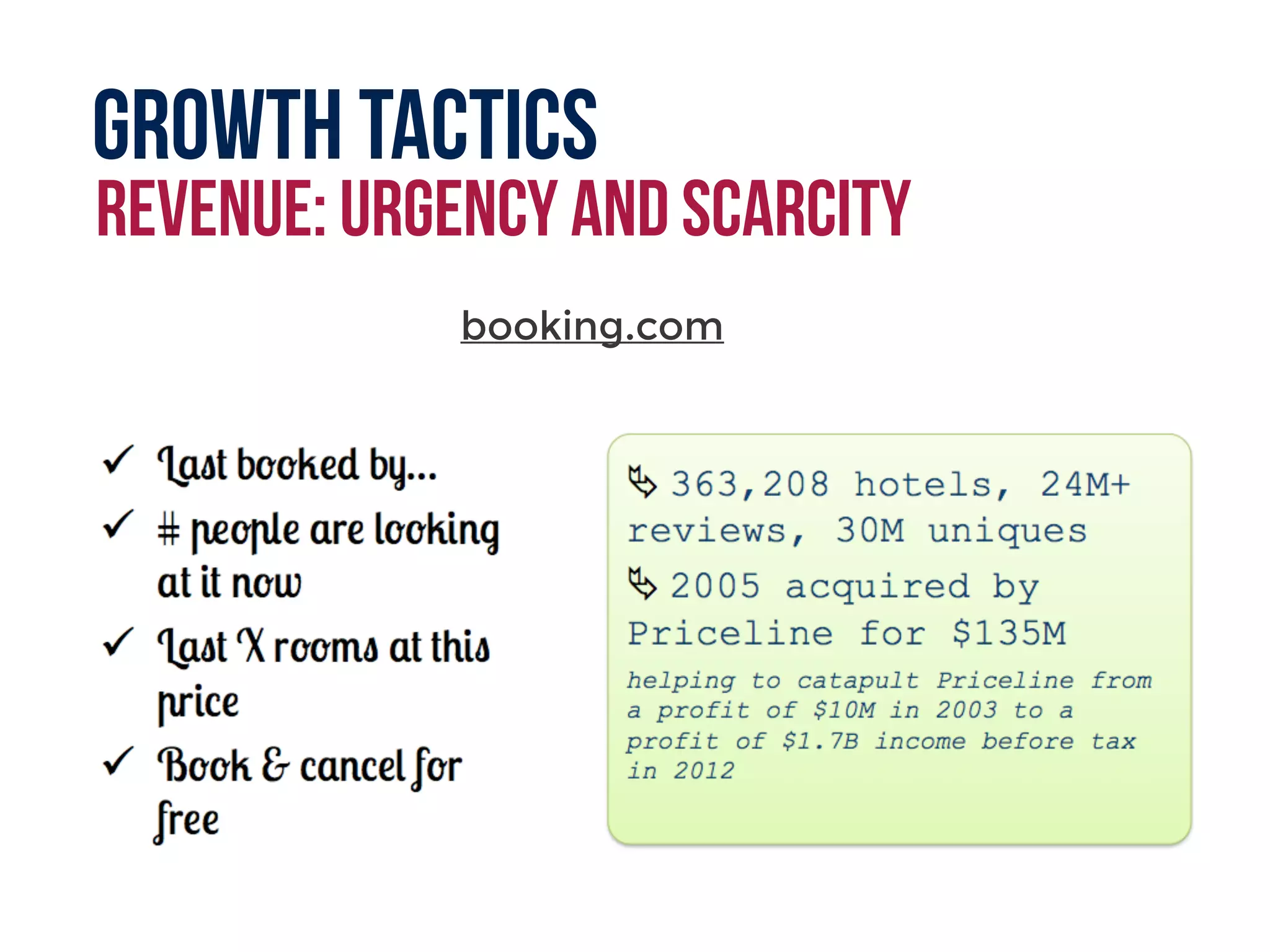 Growth tactics
revenue: urgency and scarcity
booking.com
 