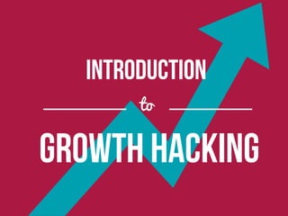 Introduction
to
Growth Hacking
 