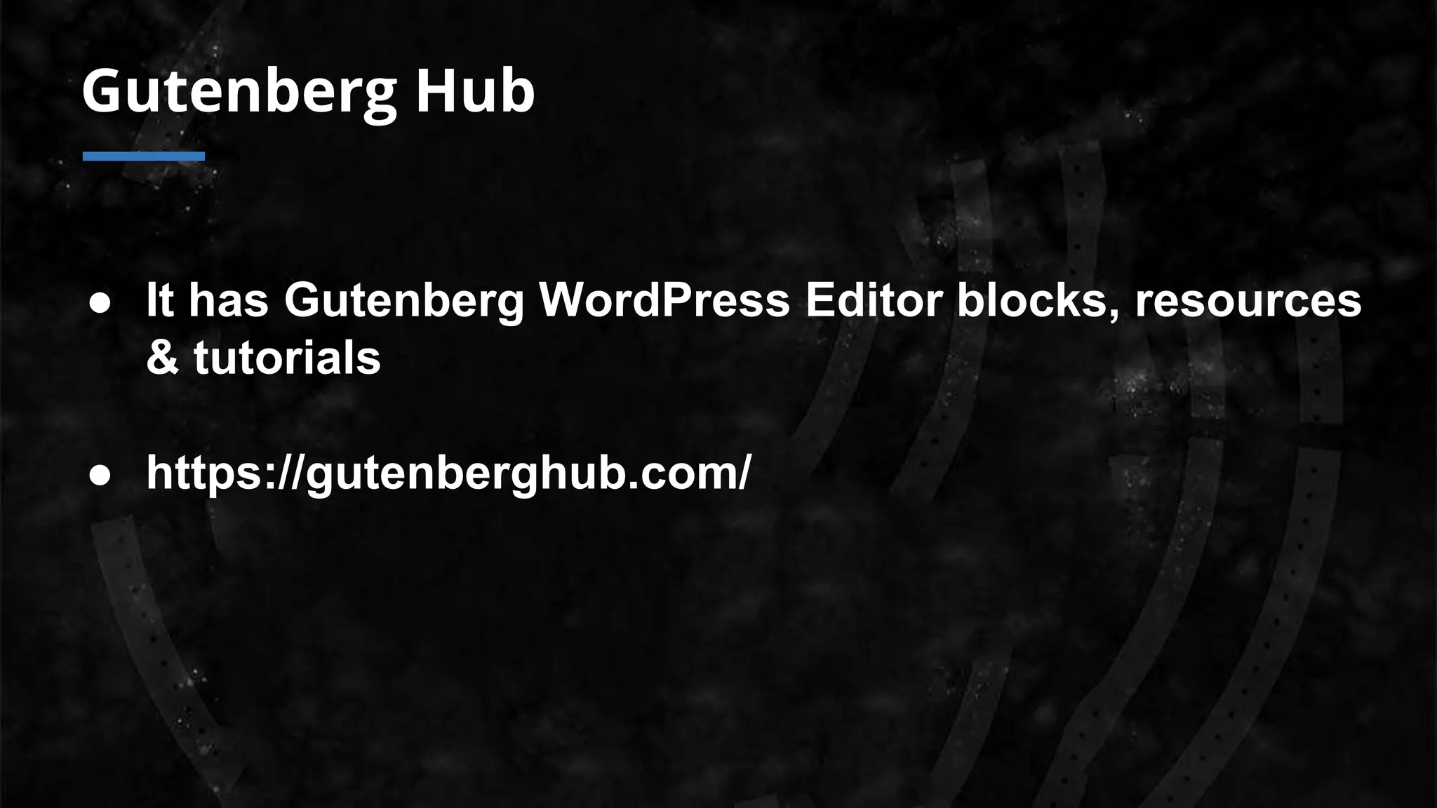 Gutenberg Hub
● It has Gutenberg WordPress Editor blocks, resources
& tutorials
● https://gutenberghub.com/
 