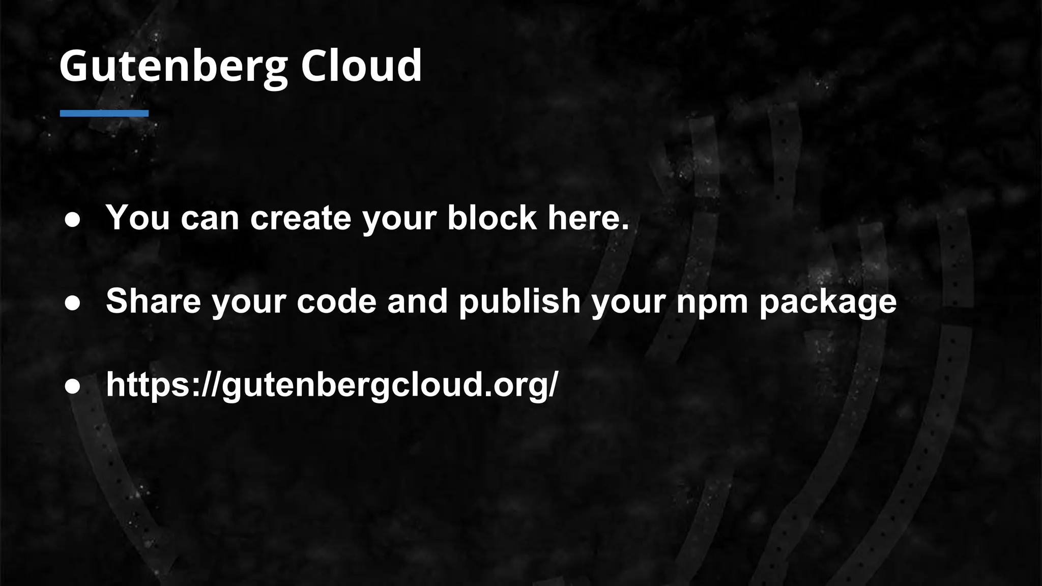 Gutenberg Cloud
● You can create your block here.
● Share your code and publish your npm package
● https://gutenbergcloud.org/
 