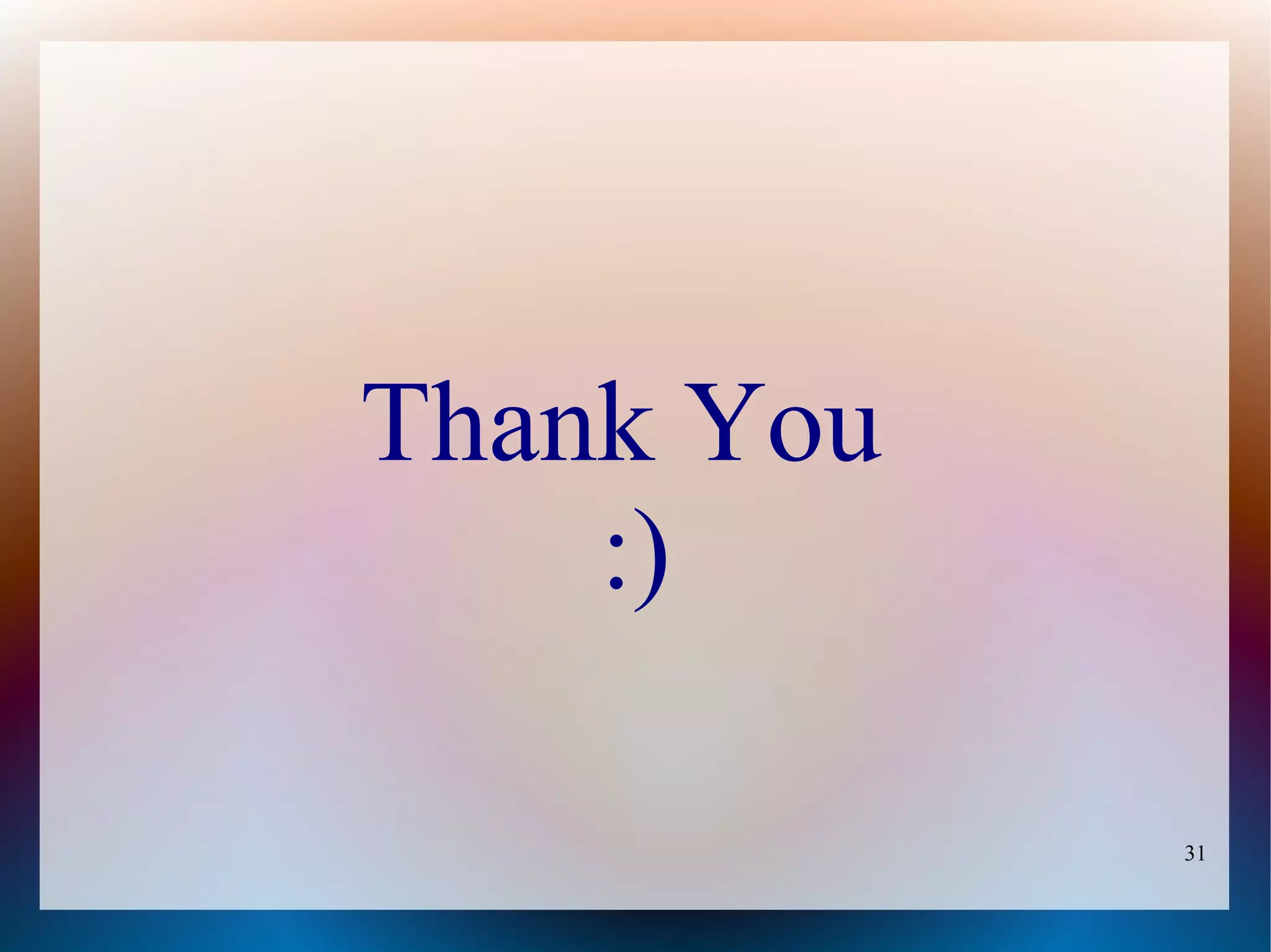 Thank You
    :)

            31
 