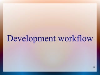 Development workflow

                       11
 
