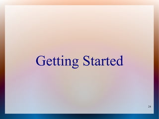 Getting Started

                  24
 