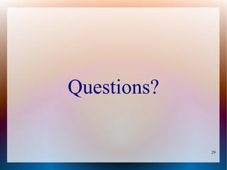 Questions?

             29
 