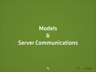 Models
&
Server Communications

 