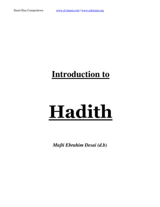 Darul Iftaa Camperdown    www.al-inaam.com | www.askimam.org




                         Introduction to



                         Hadith
                         Mufti Ebrahim Desai (d.b)
 