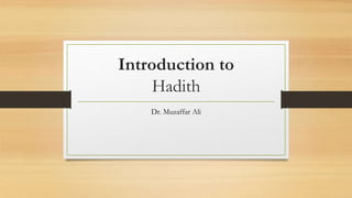 Introduction to
Hadith
Dr. Muzaffar Ali
 