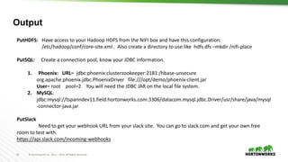 42 ©	Hortonworks	Inc.	2011	– 2016.	All	Rights	Reserved
PutHDFS:			Have	access	to	your	Hadoop	HDFS	from	the	NIFI	box	and	ha...